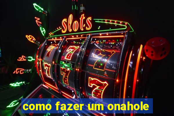 como fazer um onahole